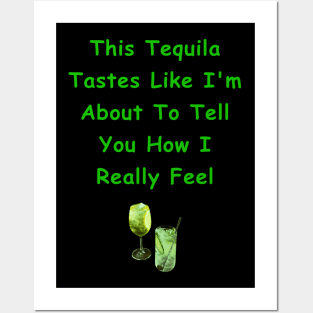 This Tequila Tastes Like I'm About To Tell You How I Really Feel Posters and Art